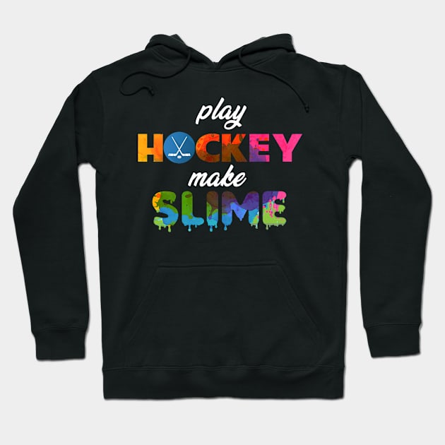 Play Hockey Make Slime Hoodie by jrgmerschmann